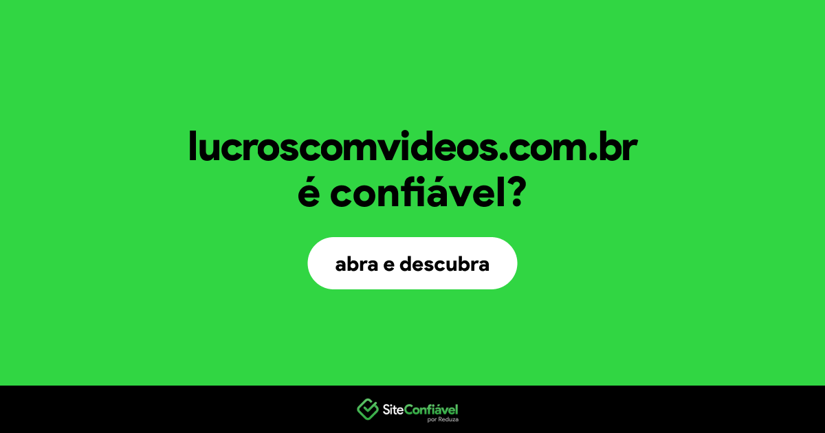 O site lucroscomvideos.com.br é confiável?