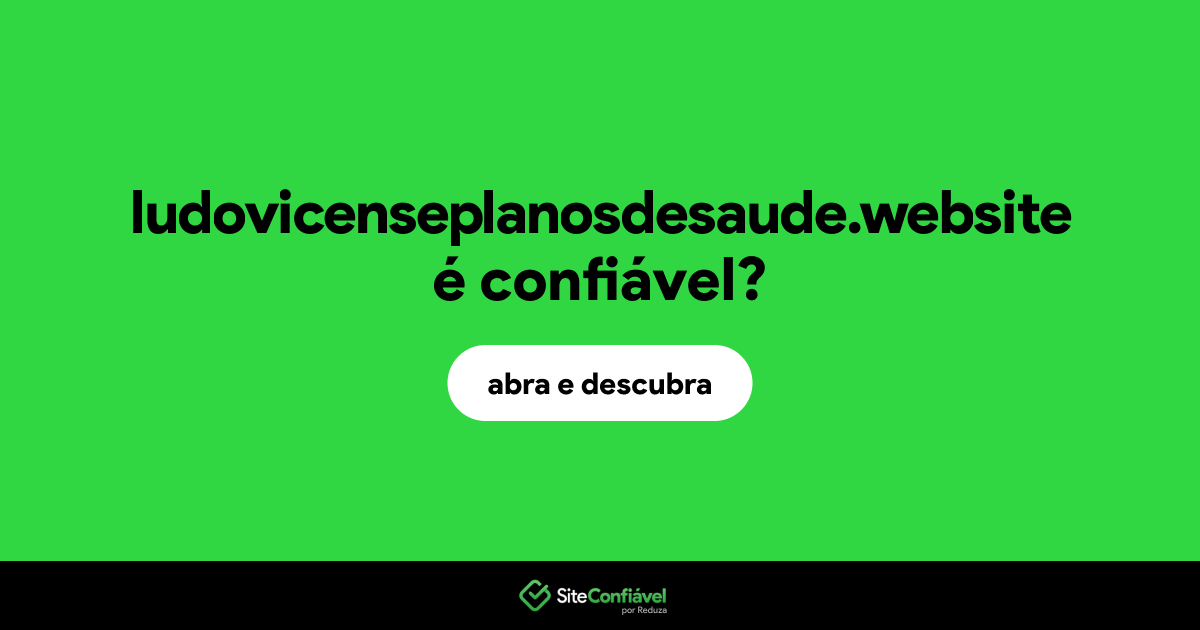 O site ludovicenseplanosdesaude.website é confiável?