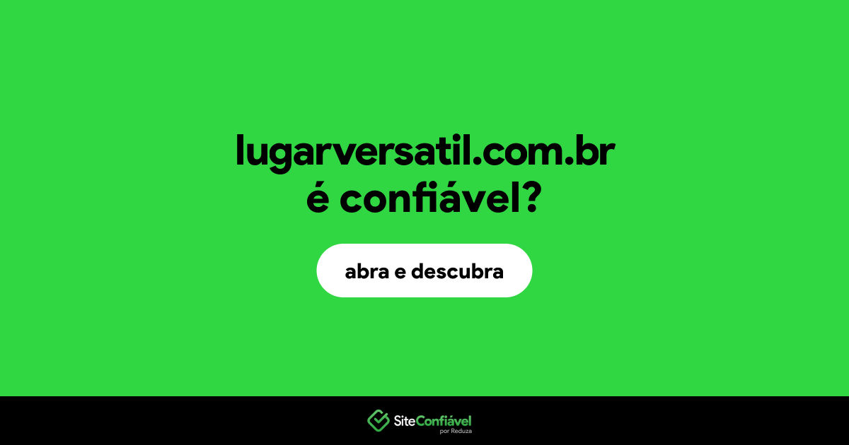 O site lugarversatil.com.br é confiável?