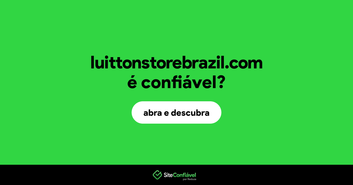O site luittonstorebrazil.com é confiável?