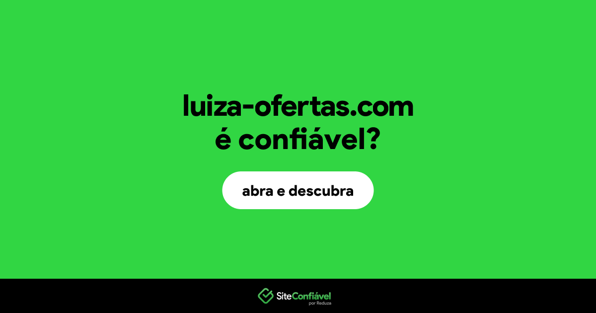 O site luiza-ofertas.com é confiável?