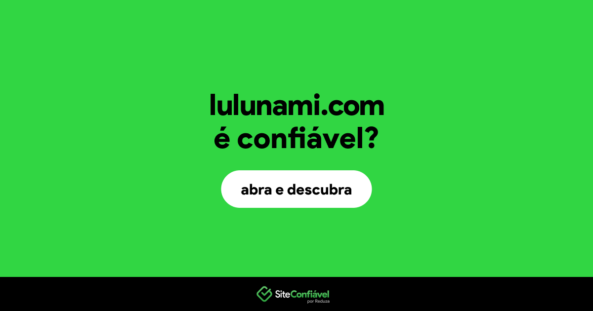 O site lulunami.com é confiável?