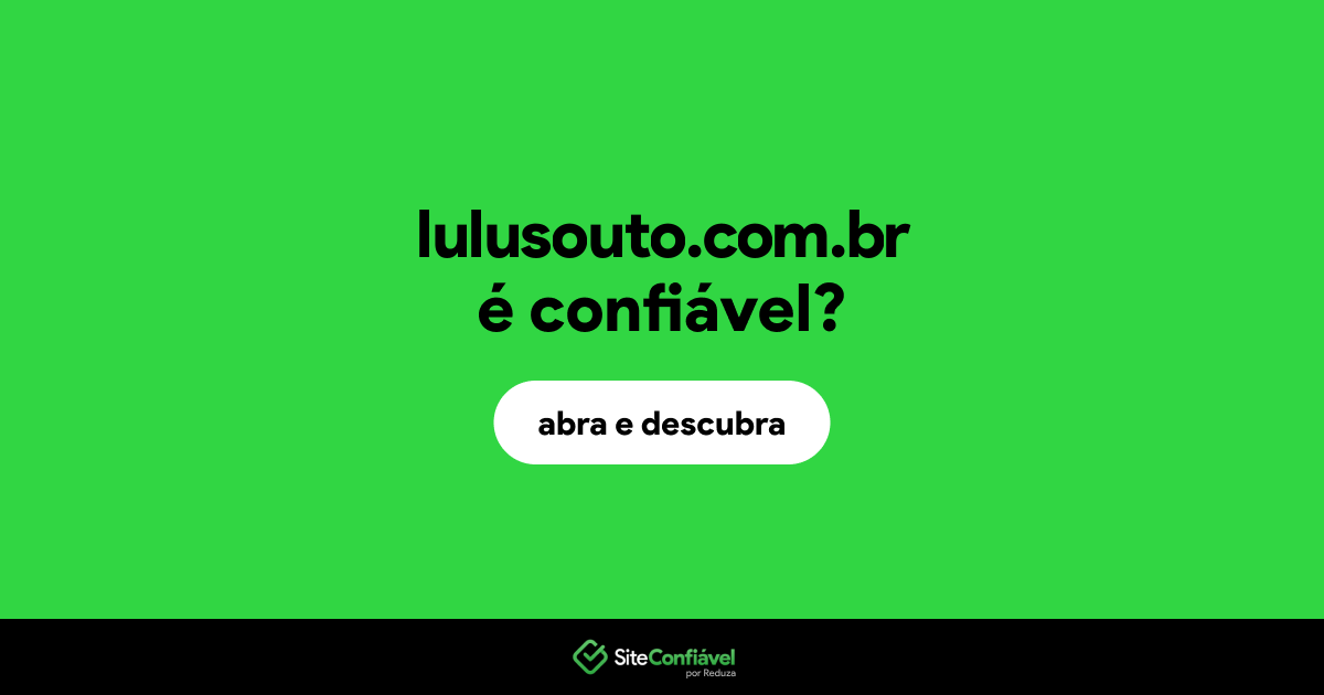 O site lulusouto.com.br é confiável?