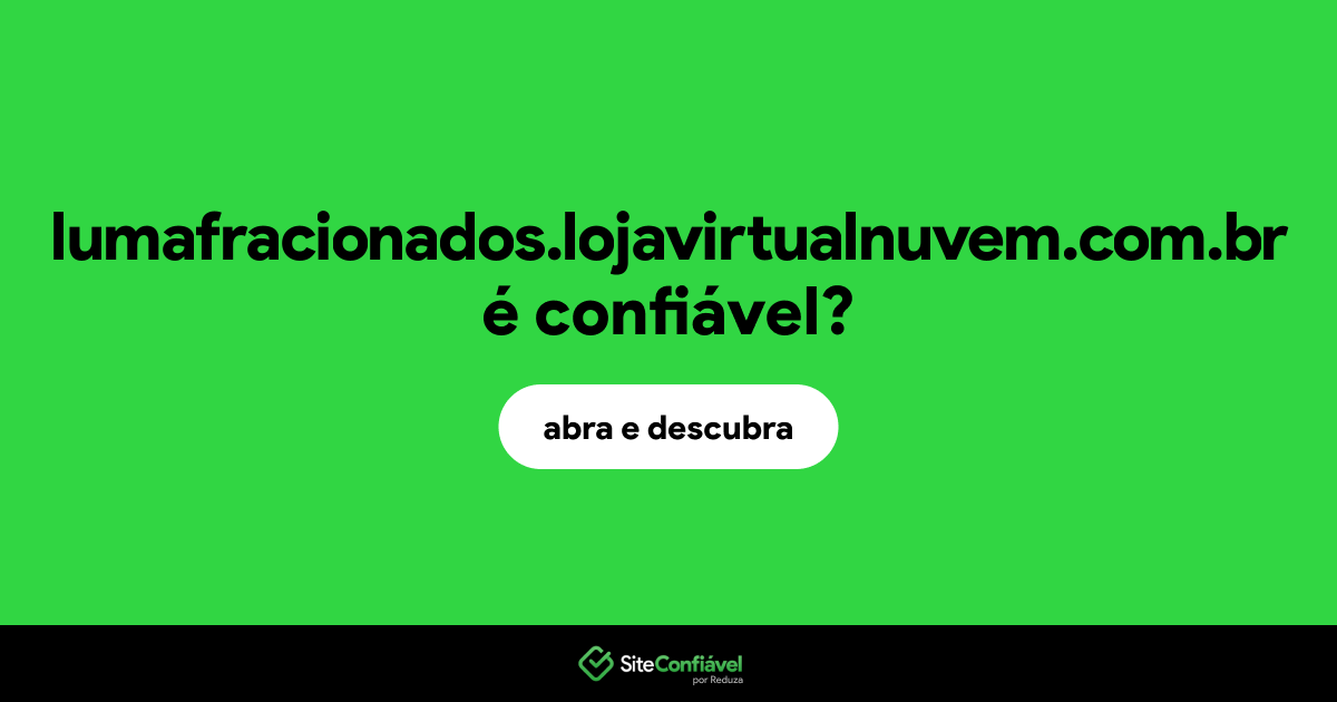 O site lumafracionados.lojavirtualnuvem.com.br é confiável?
