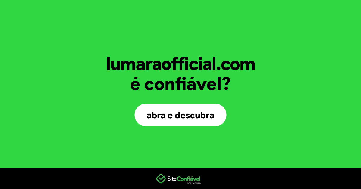 O site lumaraofficial.com é confiável?