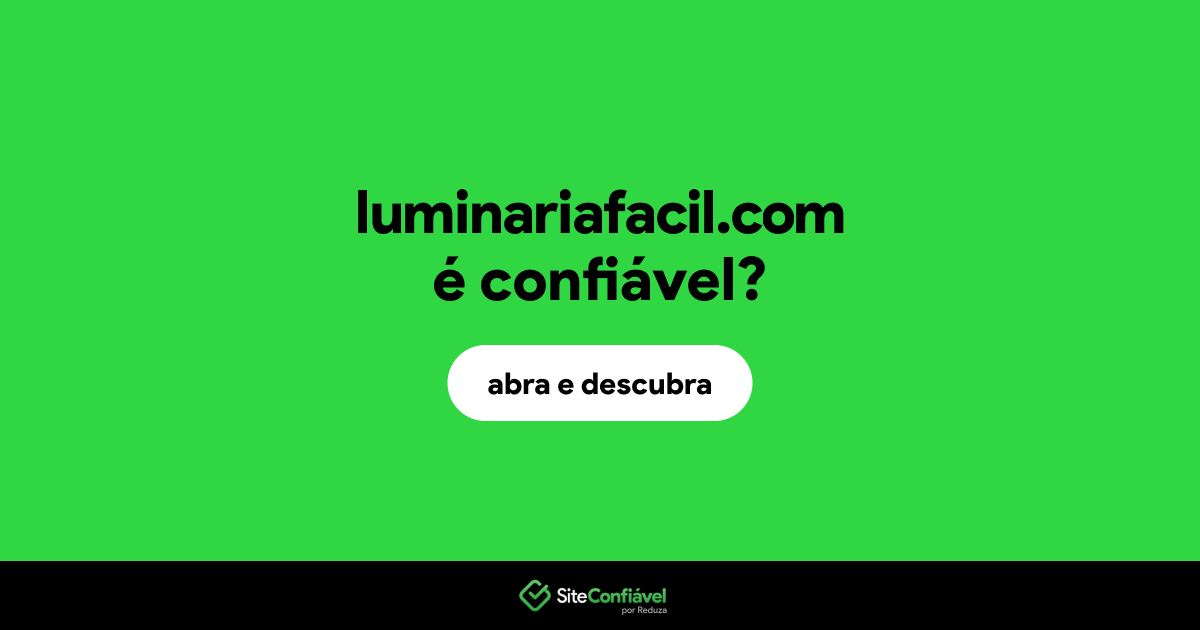 O site luminariafacil.com é confiável?