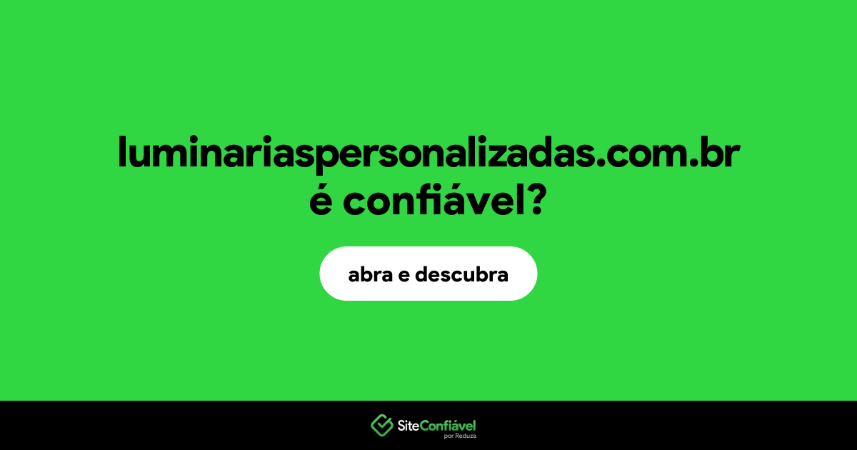 O site luminariaspersonalizadas.com.br é confiável?