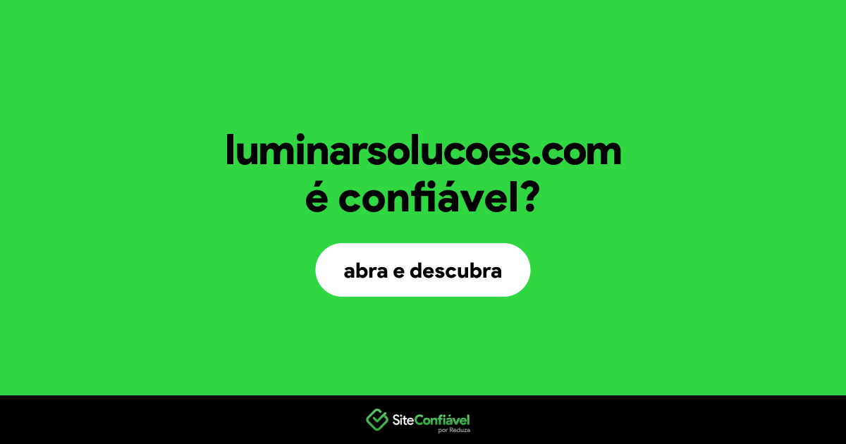 O site luminarsolucoes.com é confiável?