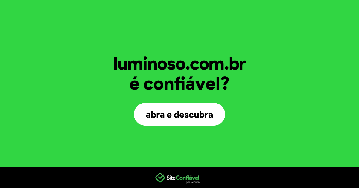 O site luminoso.com.br é confiável?