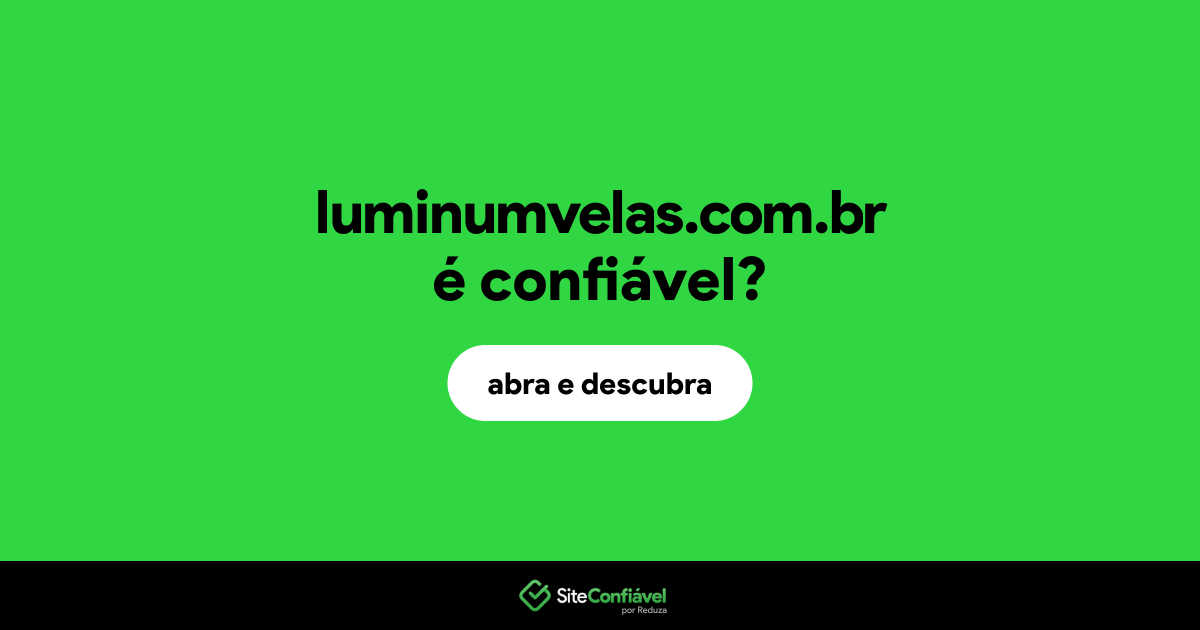 O site luminumvelas.com.br é confiável?