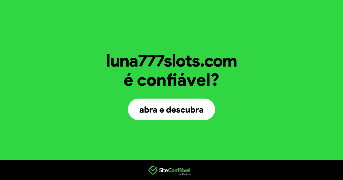 O site luna777slots.com é confiável?