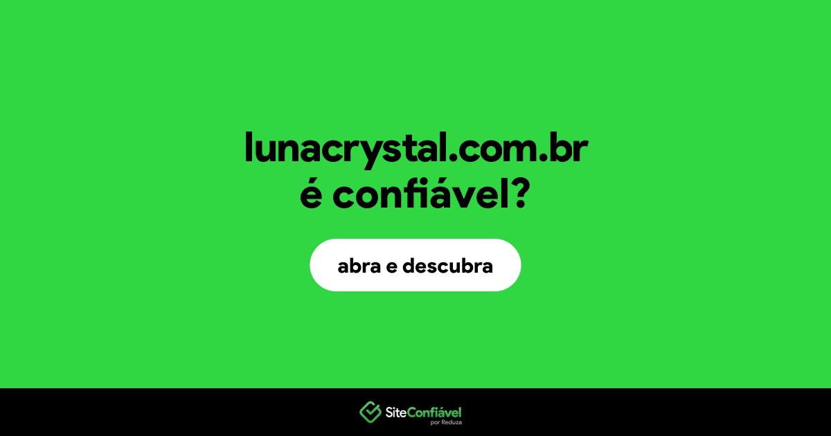 O site lunacrystal.com.br é confiável?