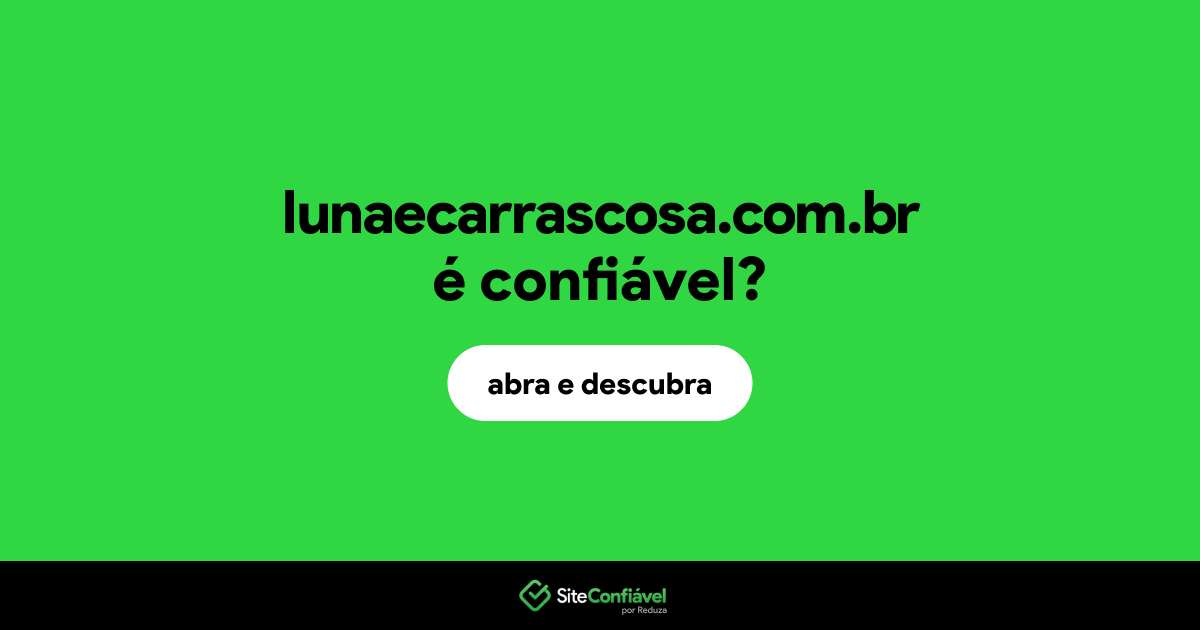 O site lunaecarrascosa.com.br é confiável?