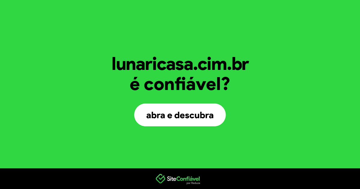 O site lunaricasa.cim.br é confiável?