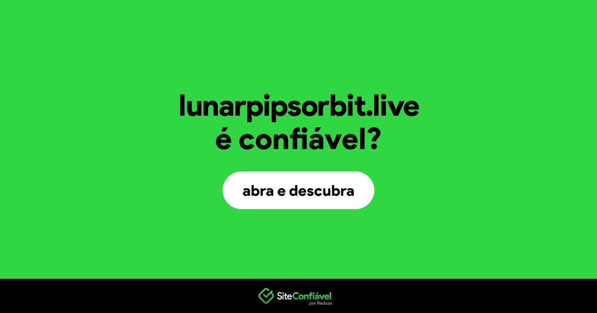 O site lunarpipsorbit.live é confiável?