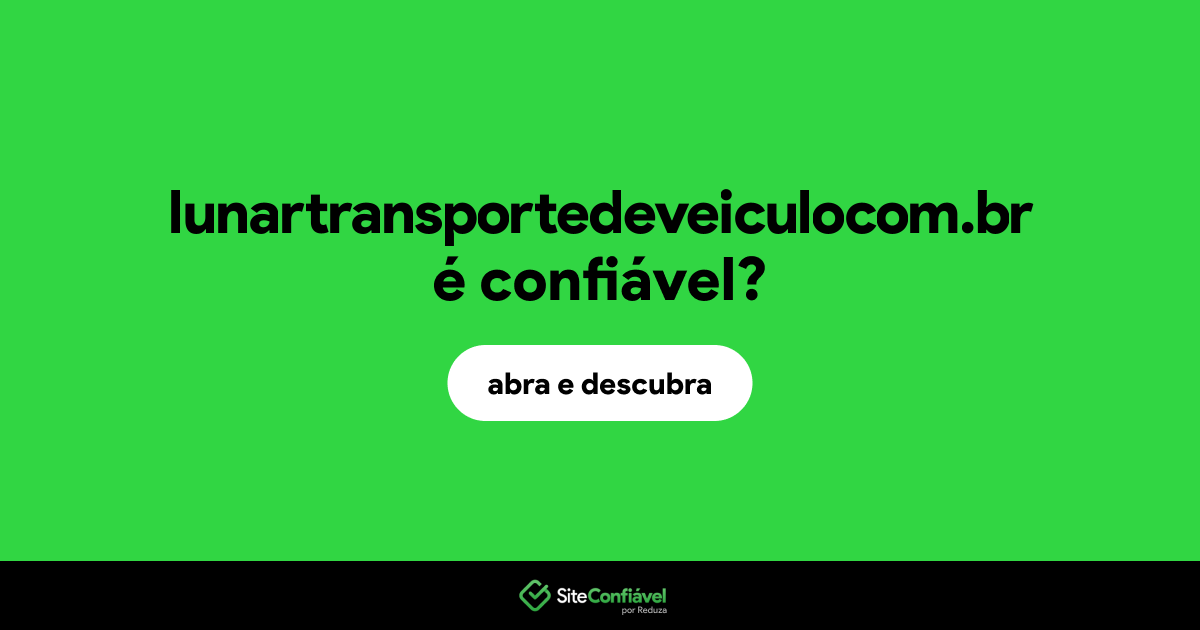 O site lunartransportedeveiculocom.br é confiável?
