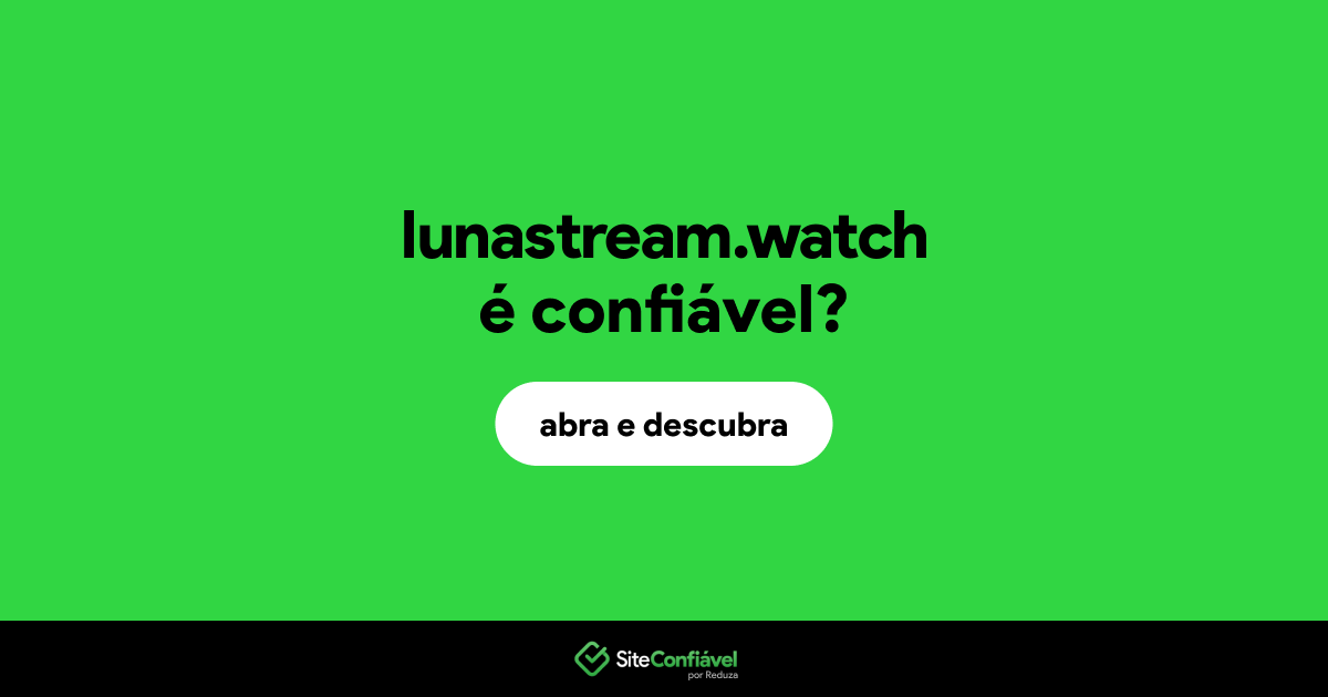 O site lunastream.watch é confiável?