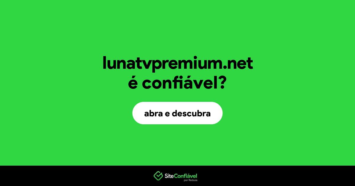 O site lunatvpremium.net é confiável?