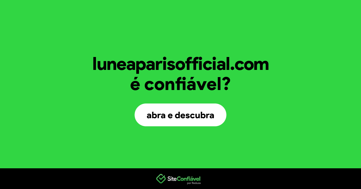 O site luneaparisofficial.com é confiável?