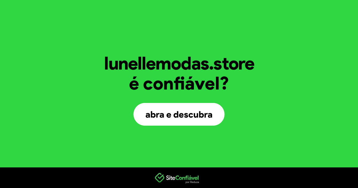 O site lunellemodas.store é confiável?