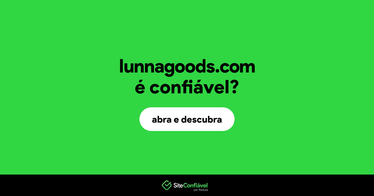 O site lunnagoods.com é confiável?