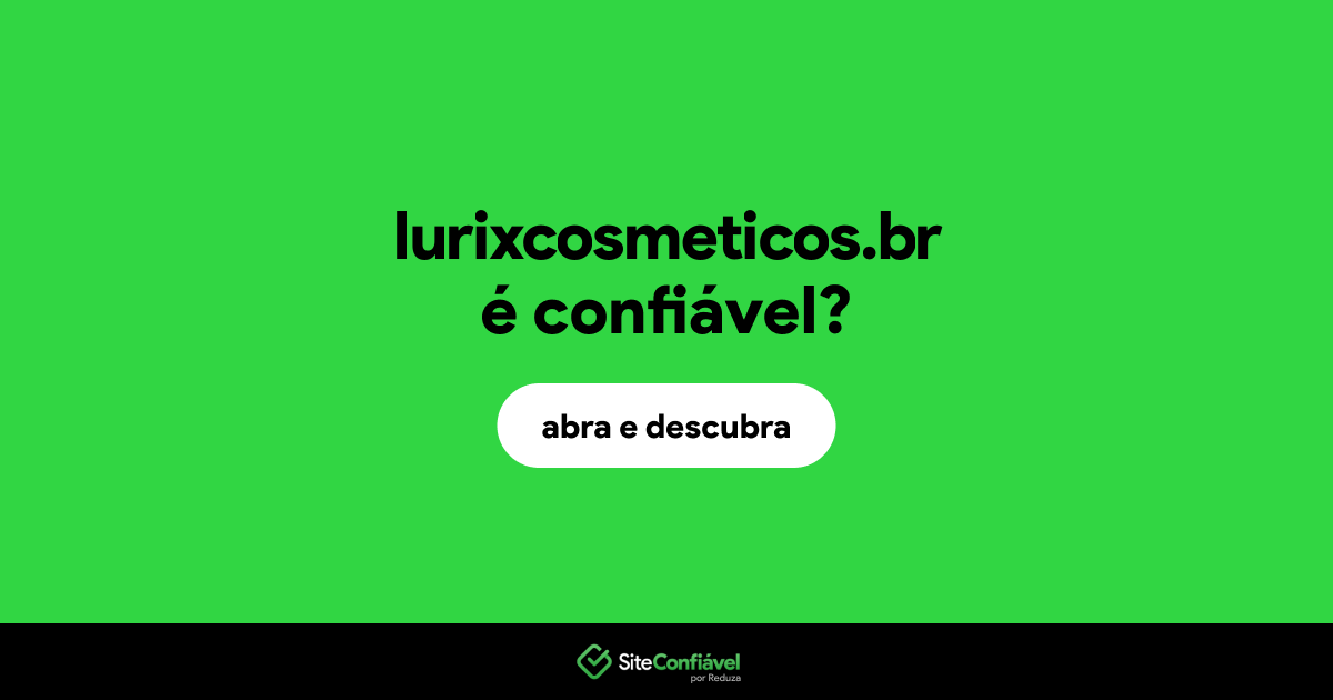 O site lurixcosmeticos.br é confiável?