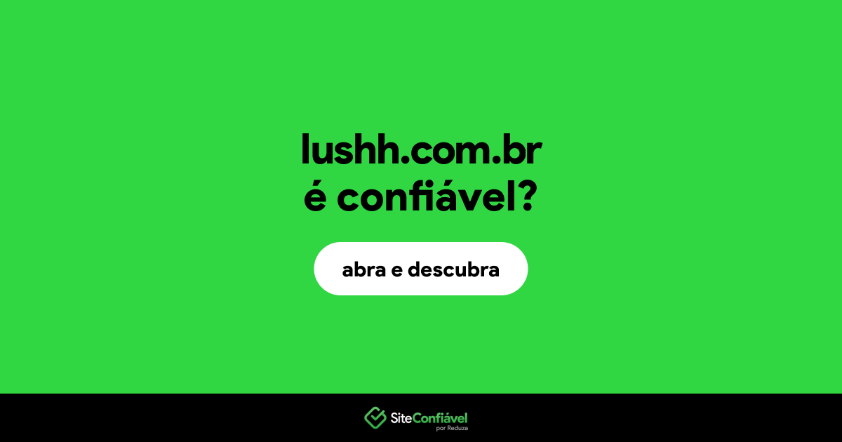 O site lushh.com.br é confiável?