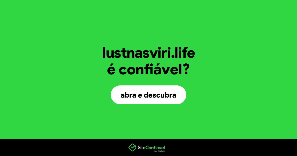 O site lustnasviri.life é confiável?