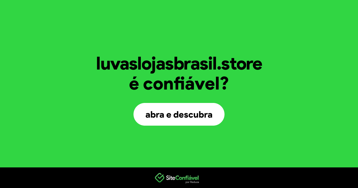 O site luvaslojasbrasil.store é confiável?