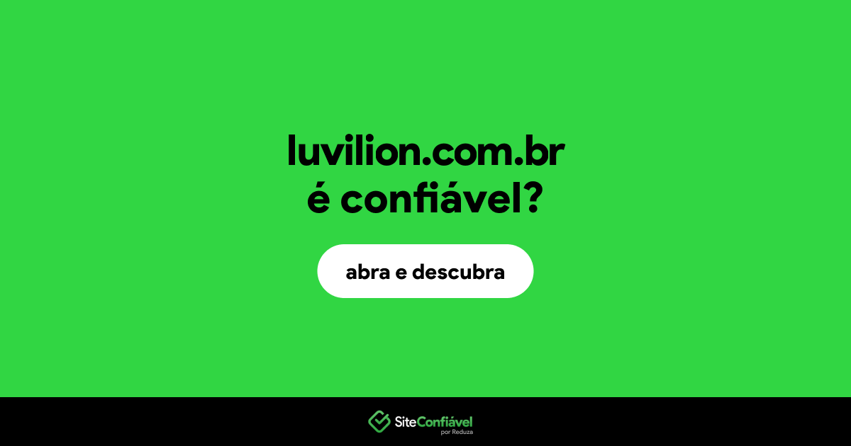 O site luvilion.com.br é confiável?