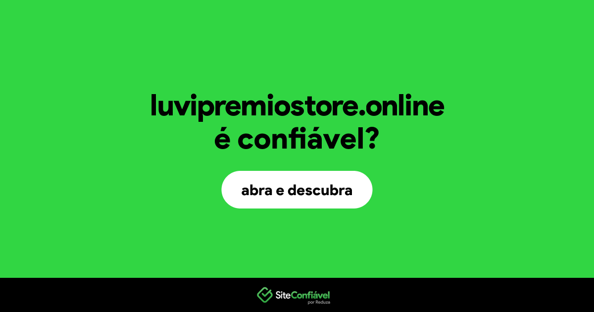 O site luvipremiostore.online é confiável?