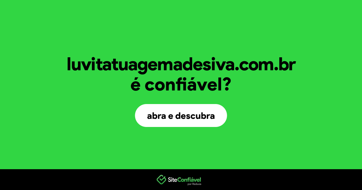 O site luvitatuagemadesiva.com.br é confiável?