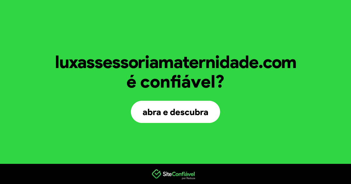 O site luxassessoriamaternidade.com é confiável?