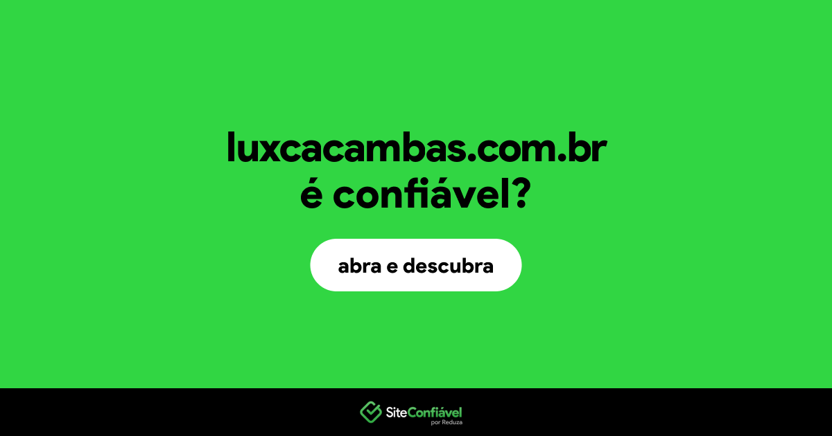 O site luxcacambas.com.br é confiável?