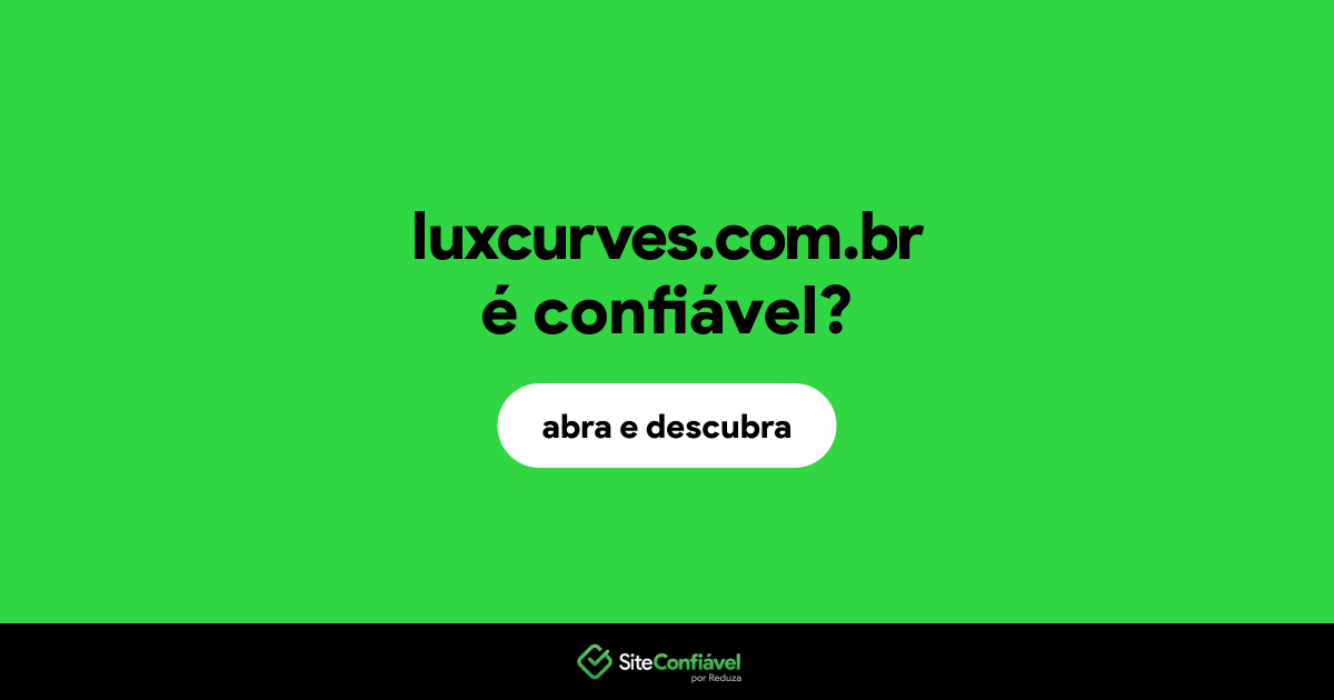 O site luxcurves.com.br é confiável?