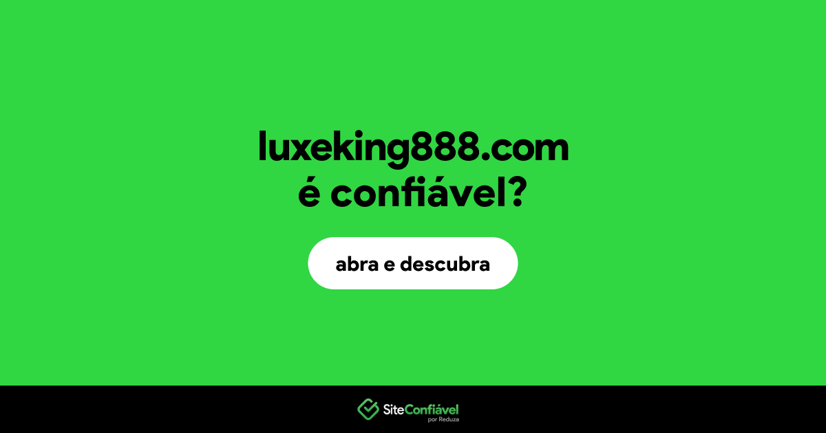 O site luxeking888.com é confiável?