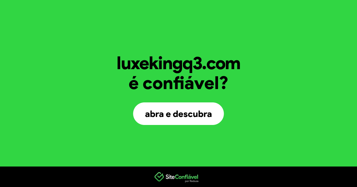 O site luxekingq3.com é confiável?