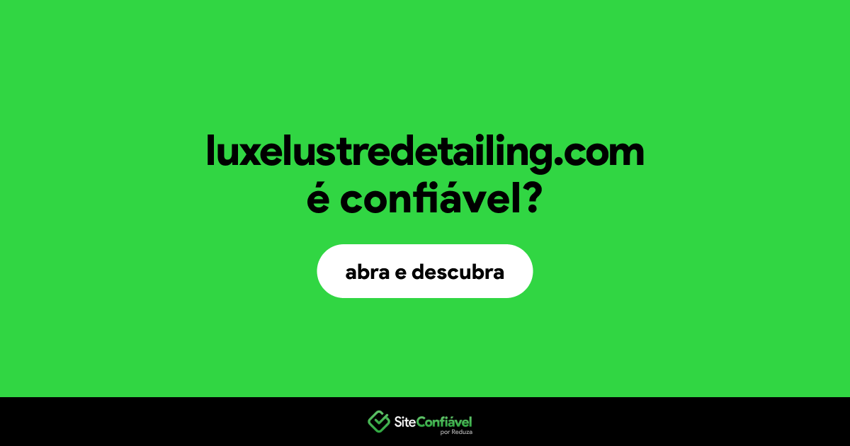 O site luxelustredetailing.com é confiável?