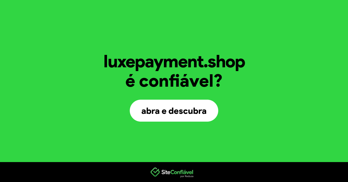 O site luxepayment.shop é confiável?