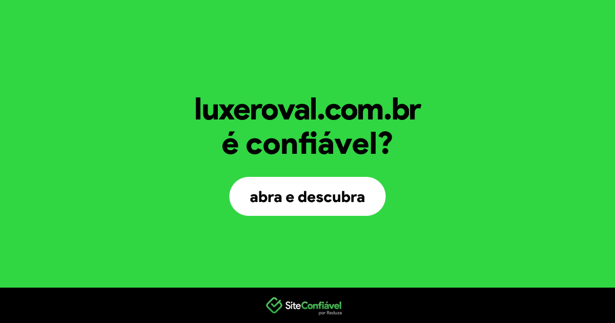 O site luxeroval.com.br é confiável?