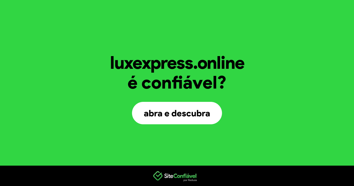 O site luxexpress.online é confiável?