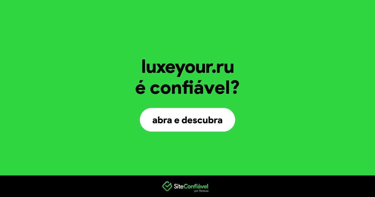 O site luxeyour.ru é confiável?