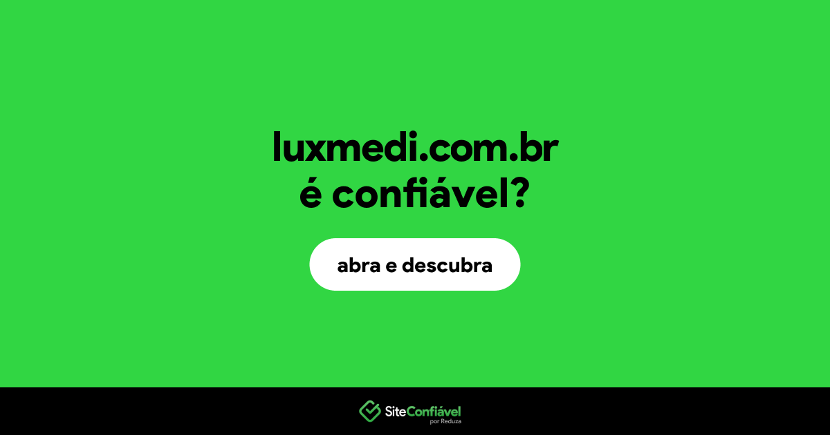 O site luxmedi.com.br é confiável?