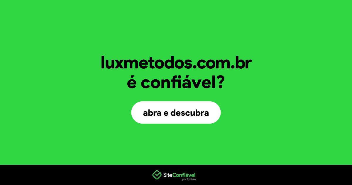 O site luxmetodos.com.br é confiável?