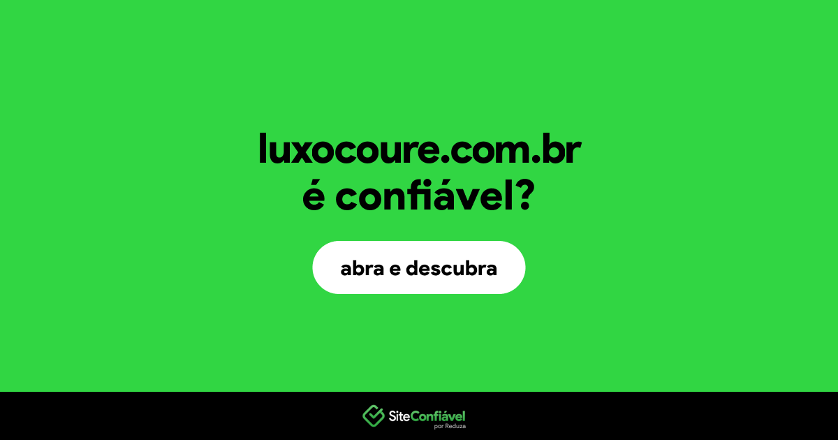 O site luxocoure.com.br é confiável?