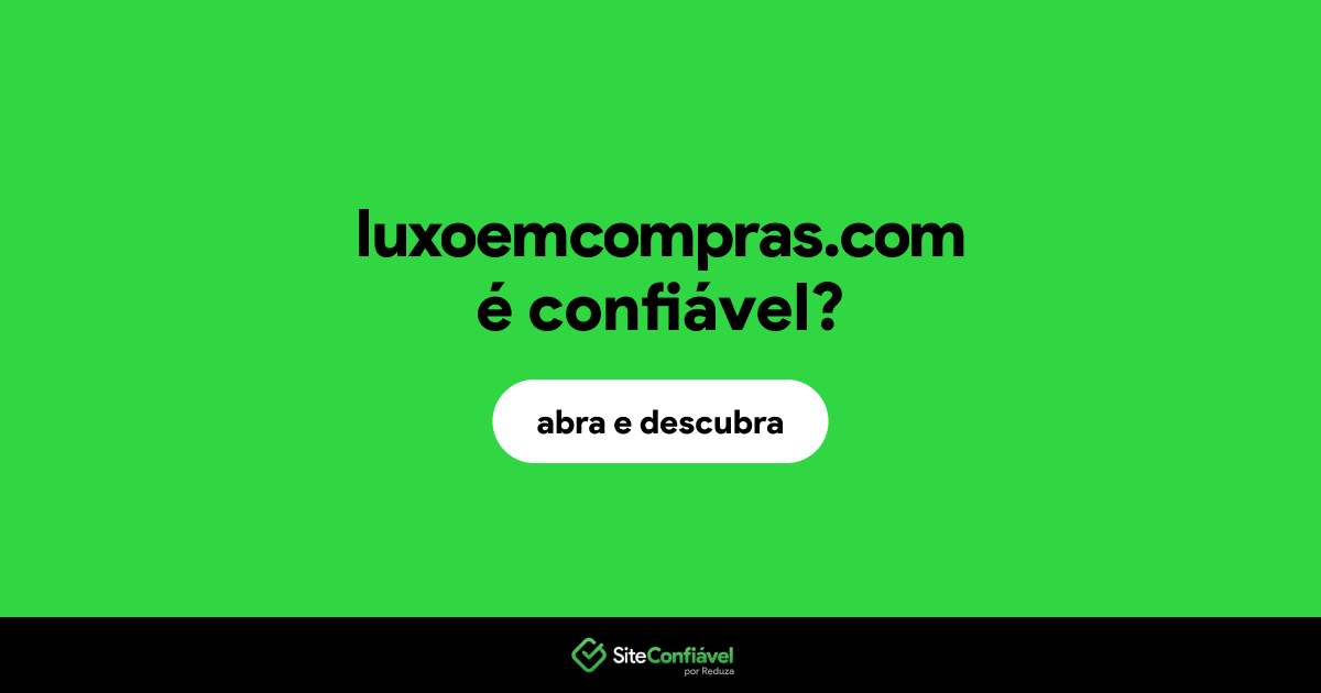 O site luxoemcompras.com é confiável?