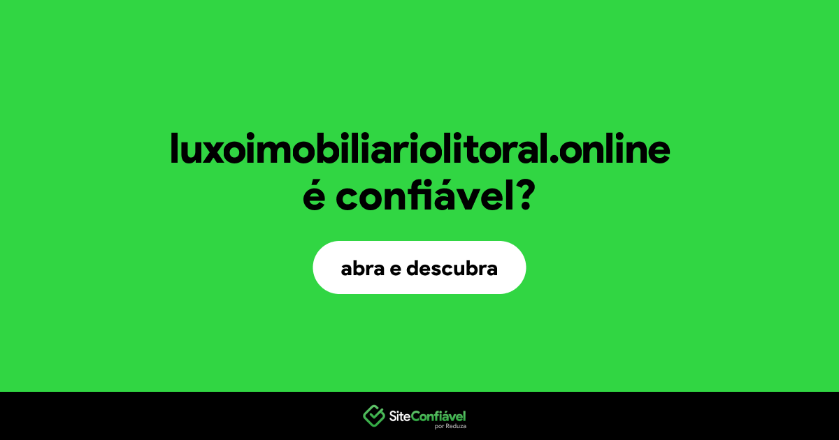 O site luxoimobiliariolitoral.online é confiável?