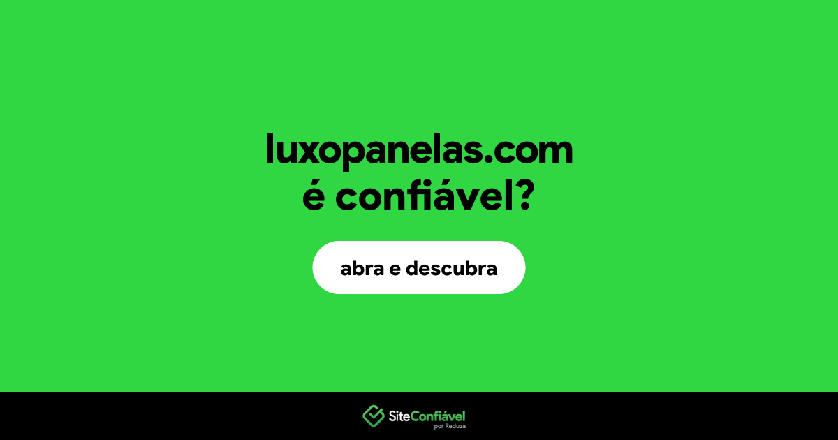 O site luxopanelas.com é confiável?