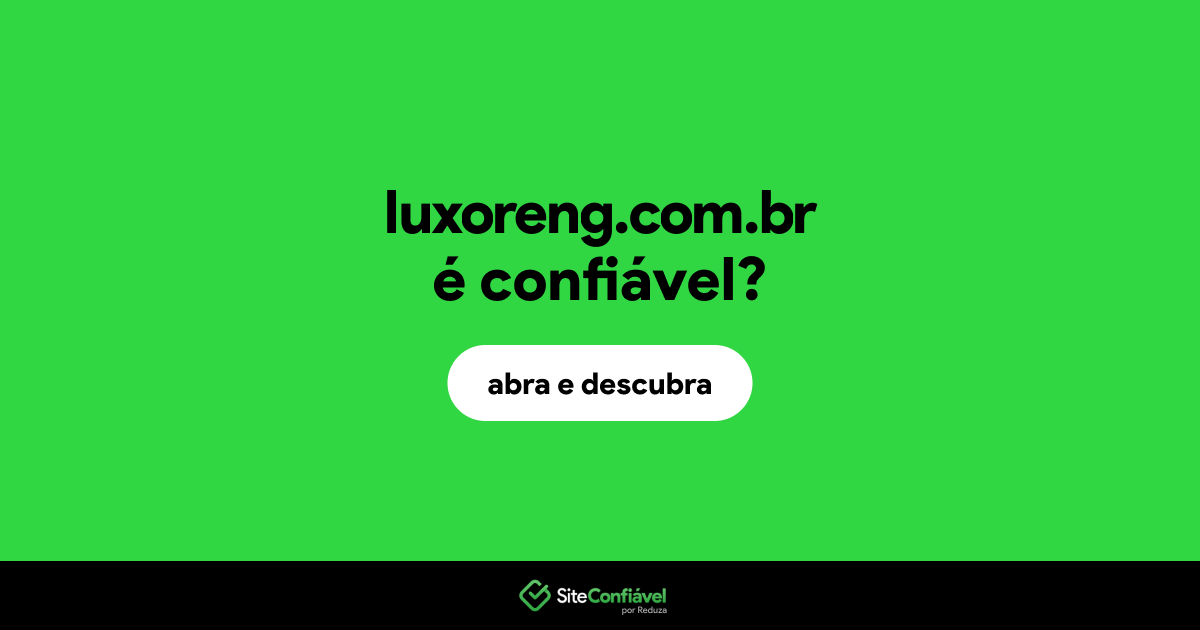 O site luxoreng.com.br é confiável?