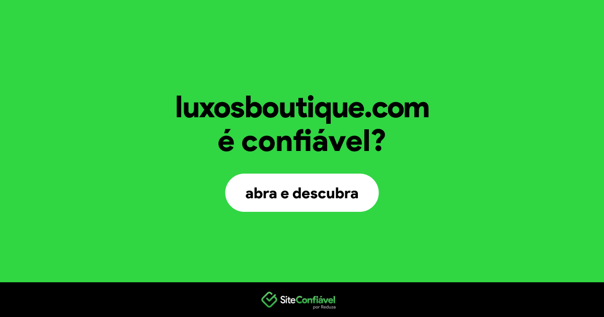 O site luxosboutique.com é confiável?